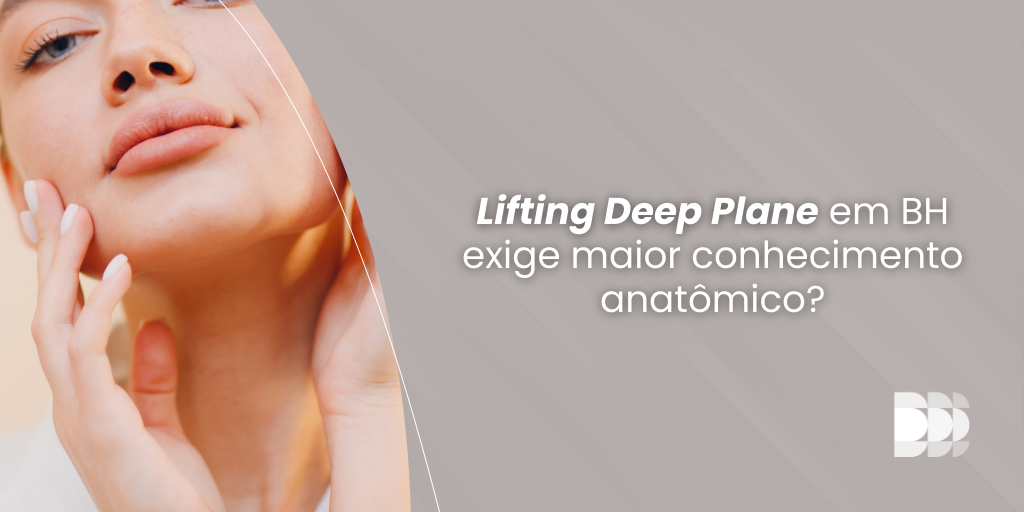 Leia mais sobre o artigo Lifting Deep Plane em BH exige maior conhecimento anatômico?